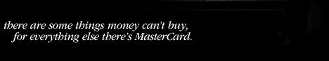 there are some things money can't buy. for everything else there's MasterCard.