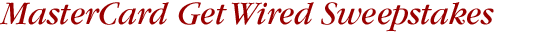 MasterCard Get Wired Sweepstakes
