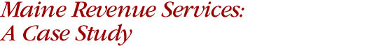 Maine Revenue Service: A Case Study