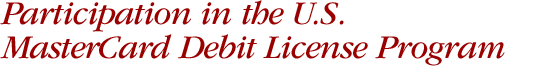 Participation In The U.S. MasterCard Debit License Program