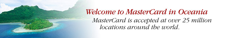 Welcome to MasterCard in Oceania—MasterCard is accepted at over 25 million locations around the world.