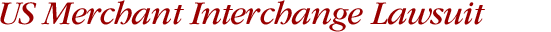US Merchant Interchange Lawsuit