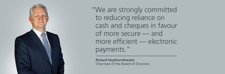 "We are strongly committed to reducing reliance on cash and cheques in favour of more secure — and more efficient — electronic payments." --Richard Haythornthwaite, Chairman of the Board of Directors
