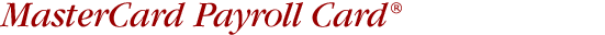 MasterCard Payroll Card®